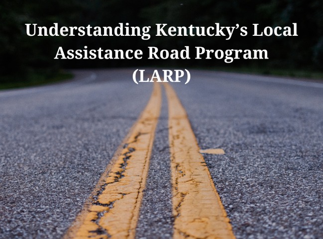 Understanding Kentucky’s Local Assistance Road Program (LARP)